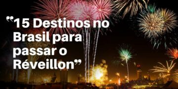 15 destinos brasileiros para um reveillon inesquecivel