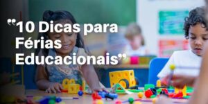 10 dicas para estimular o aprendizado do filho nas ferias
