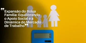 Expansão do Bolsa Família Equilibrando o Apoio Social e a Dinâmica do Mercado de Trabalho