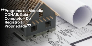 Programa de Moradia COHAB: Guia Completo – Do Registro à Propriedade