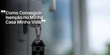 Como Conseguir Isenção no Minha Casa Minha Vida